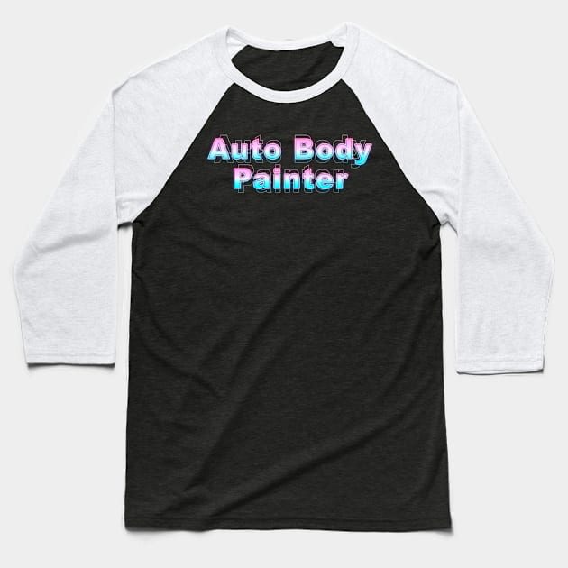 Auto Body Painter Baseball T-Shirt by Sanzida Design